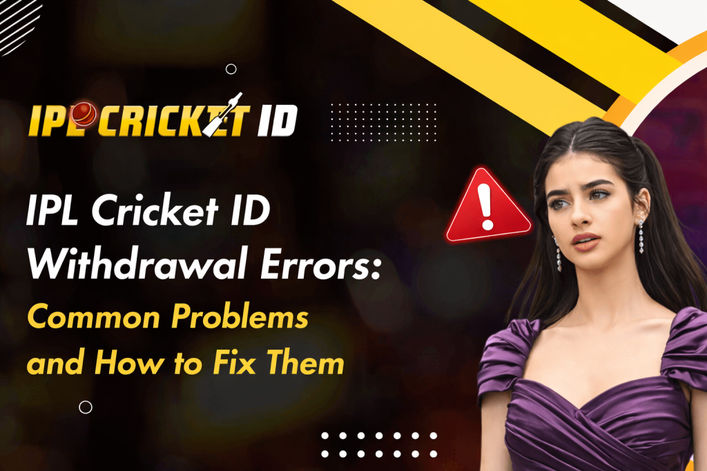IPL Cricket ID Withdrawal Errors: Common Problems and How to Fix Them